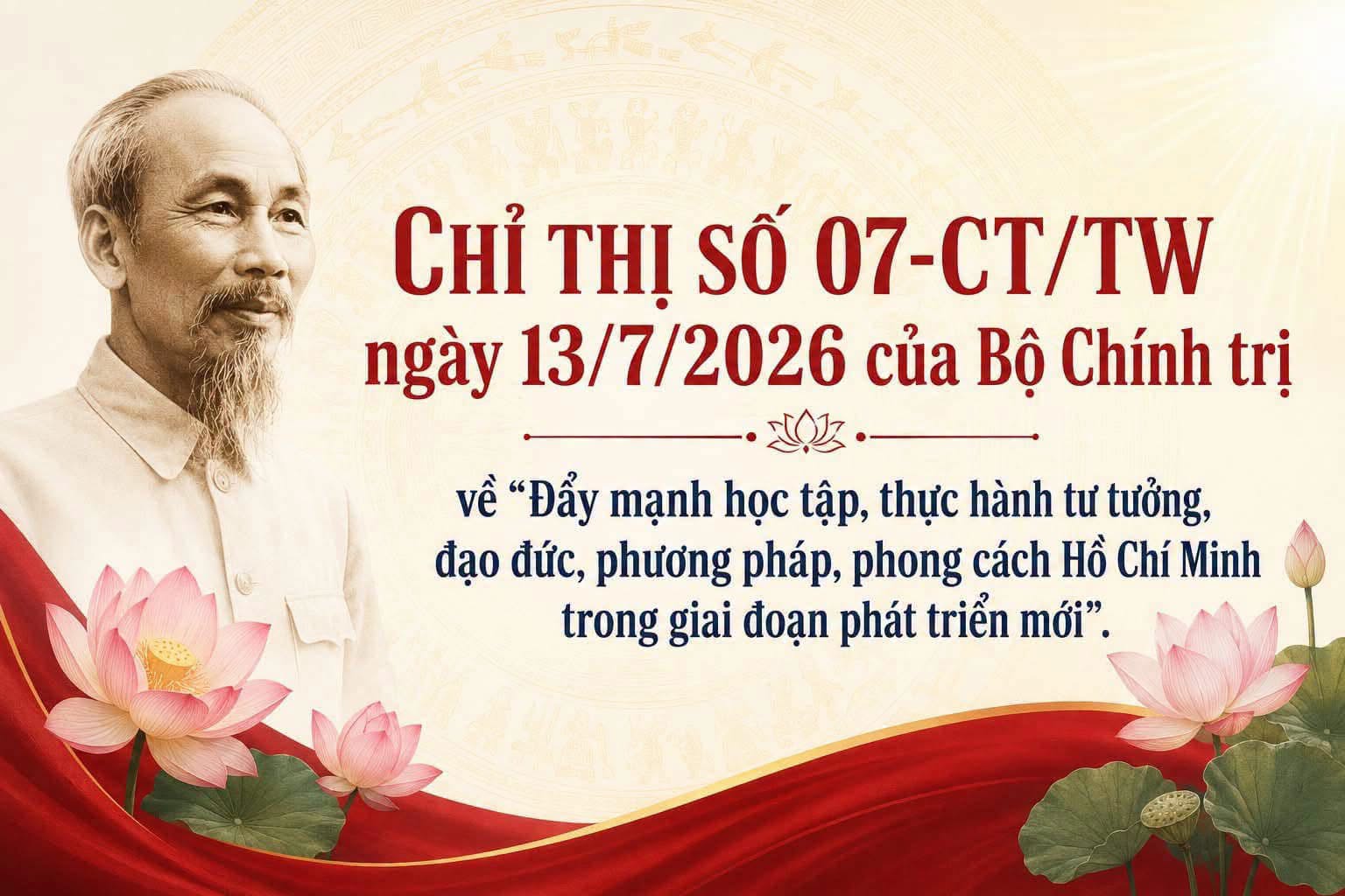 Bộ Chính trị ban hành Chỉ thị số 07-CT/TW ngày 13/7/2026 về “Đẩy mạnh học tập, thực hành tư tưởng, đạo đức, phương pháp, phong cách Hồ Chí Minh trong giai đoạn phát triển mới"