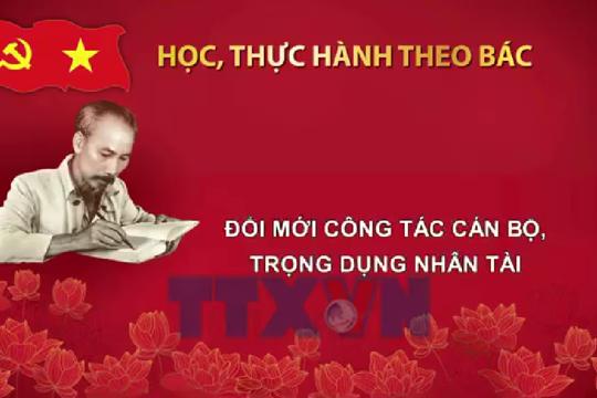 Video: Học, thực hành theo Bác: Đổi mới công tác cán bộ, trọng dụng nhân tài