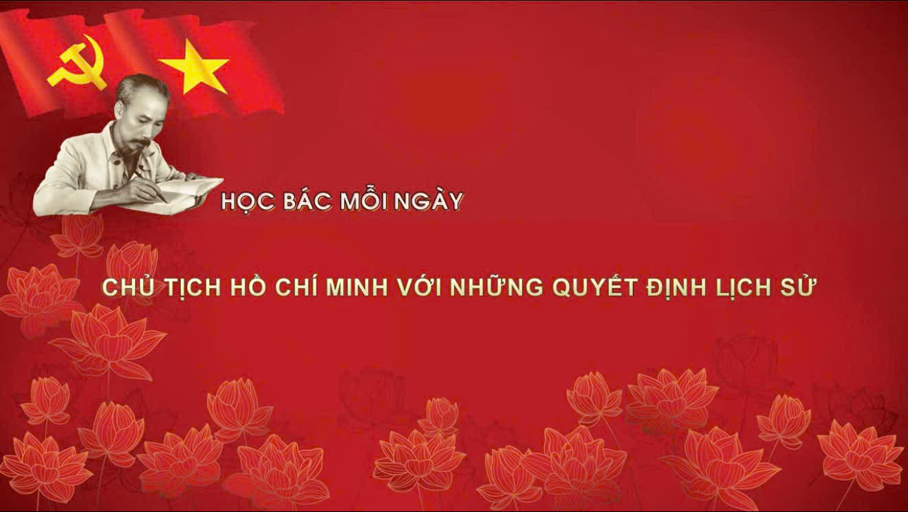Video: Học Bác mỗi ngày: Chủ tịch Hồ Chí Minh với những quyết định lịch sử