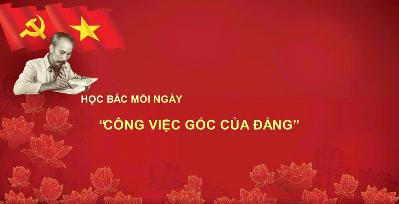 Video: Học Bác mỗi ngày: 'Công việc gốc của Đảng'